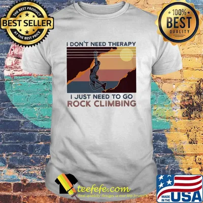 I don't need therapy I just need to go rock climbing vintage shirt