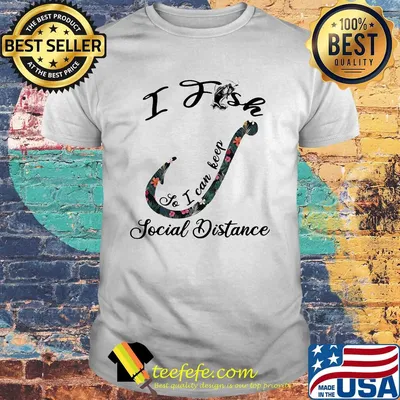 I fish so I can keep social distance flower shirt