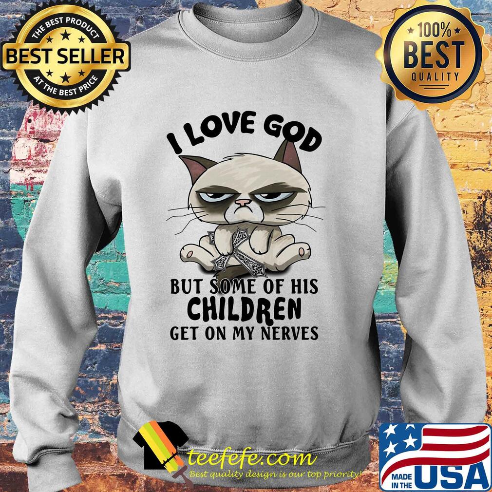 I love god but some of his children get on my nerves Cat s Sweater I love god but some of his children get on my nerves Cat s Sweater