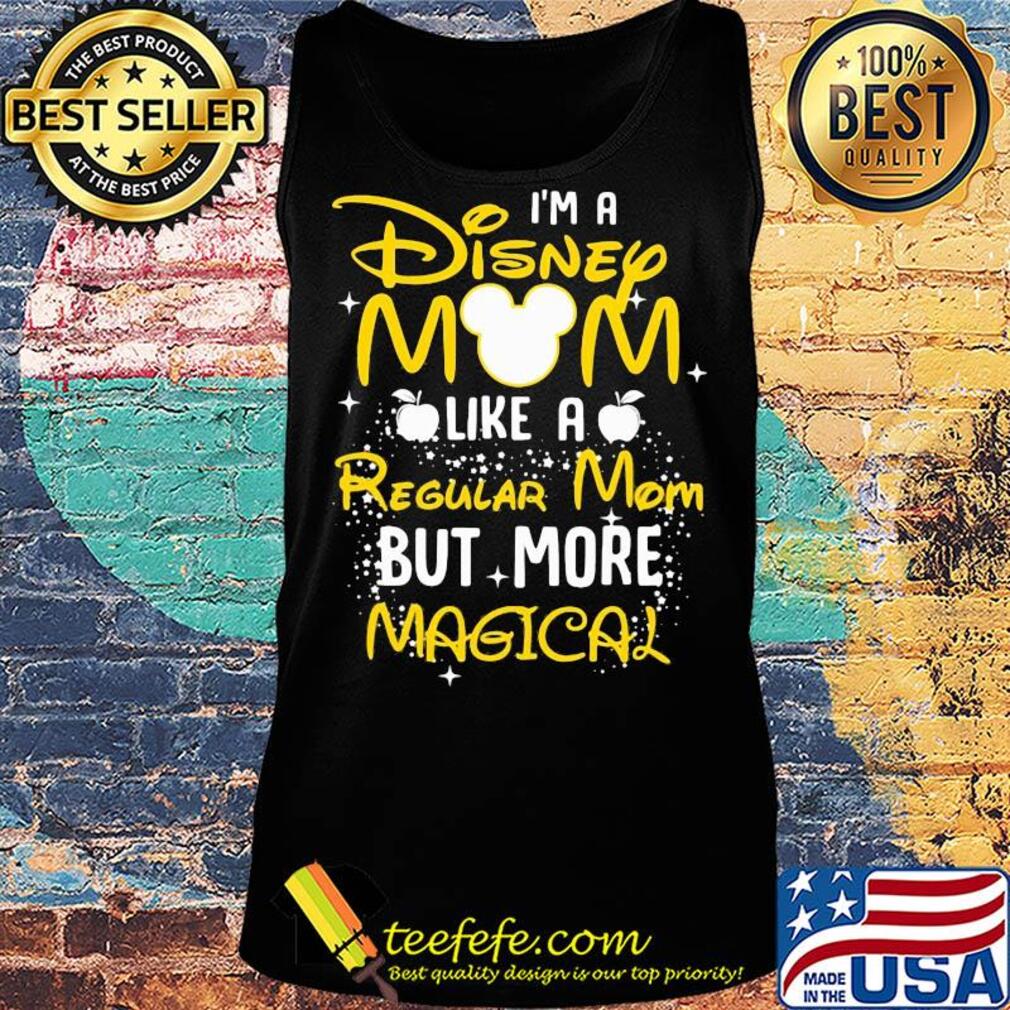 I'm a disney Mom like a regular mom but more Magical s Tank top I'm a disney Mom like a regular mom but more Magical s Tank top