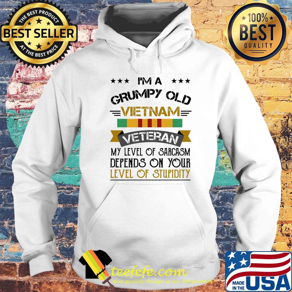 I'm a grumpy old vietnam veteran my level of sarcasm depends on your s Hoodie I'm a grumpy old vietnam veteran my level of sarcasm depends on your s Hoodie