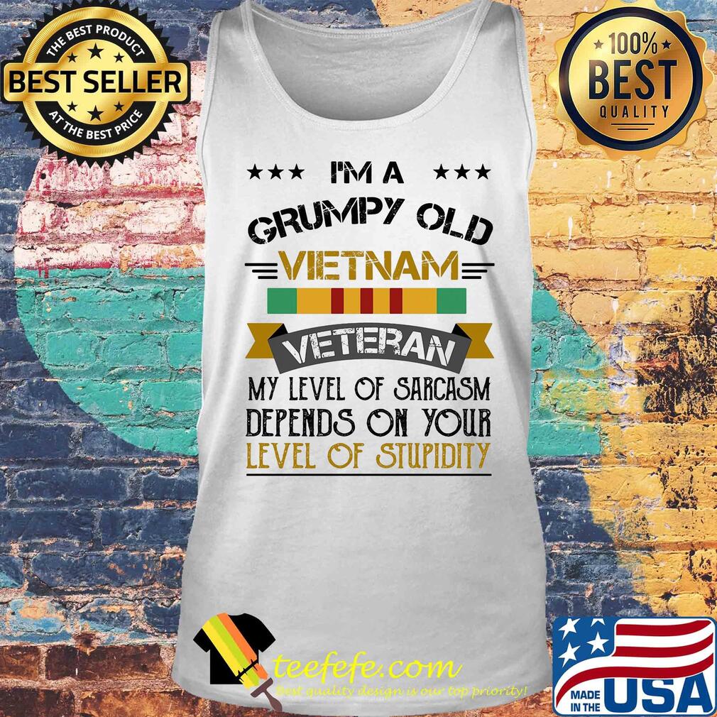I'm a grumpy old vietnam veteran my level of sarcasm depends on your s Tank top I'm a grumpy old vietnam veteran my level of sarcasm depends on your s Tank top