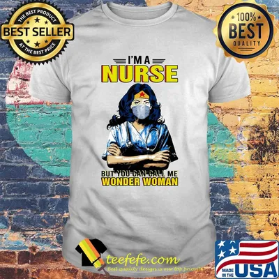 I'm a nurse but you can call me wonder woman mask shirt