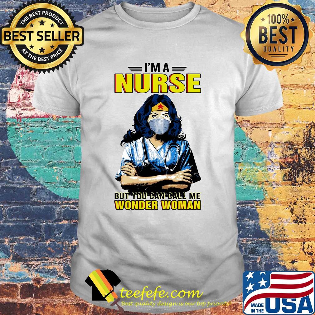 I'm a nurse but you can call me wonder woman mask shirt