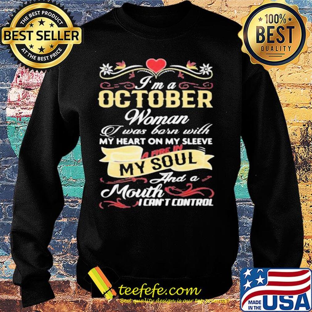 I'm a october woman I was born with my heart on my sleeve a fire in my soul and a moth I can't control s Sweater I'm a october woman I was born with my heart on my sleeve a fire in my soul and a moth I can't control s Sweater