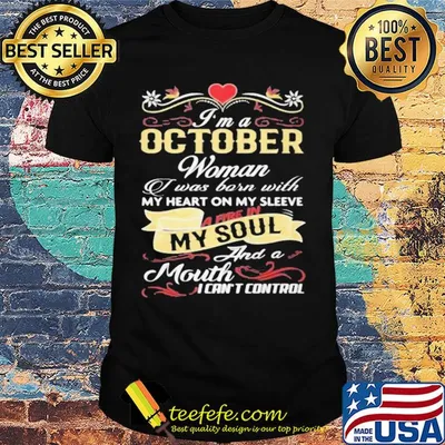 I'm a october woman I was born with my heart on my sleeve a fire in my soul and a moth I can't control shirt
