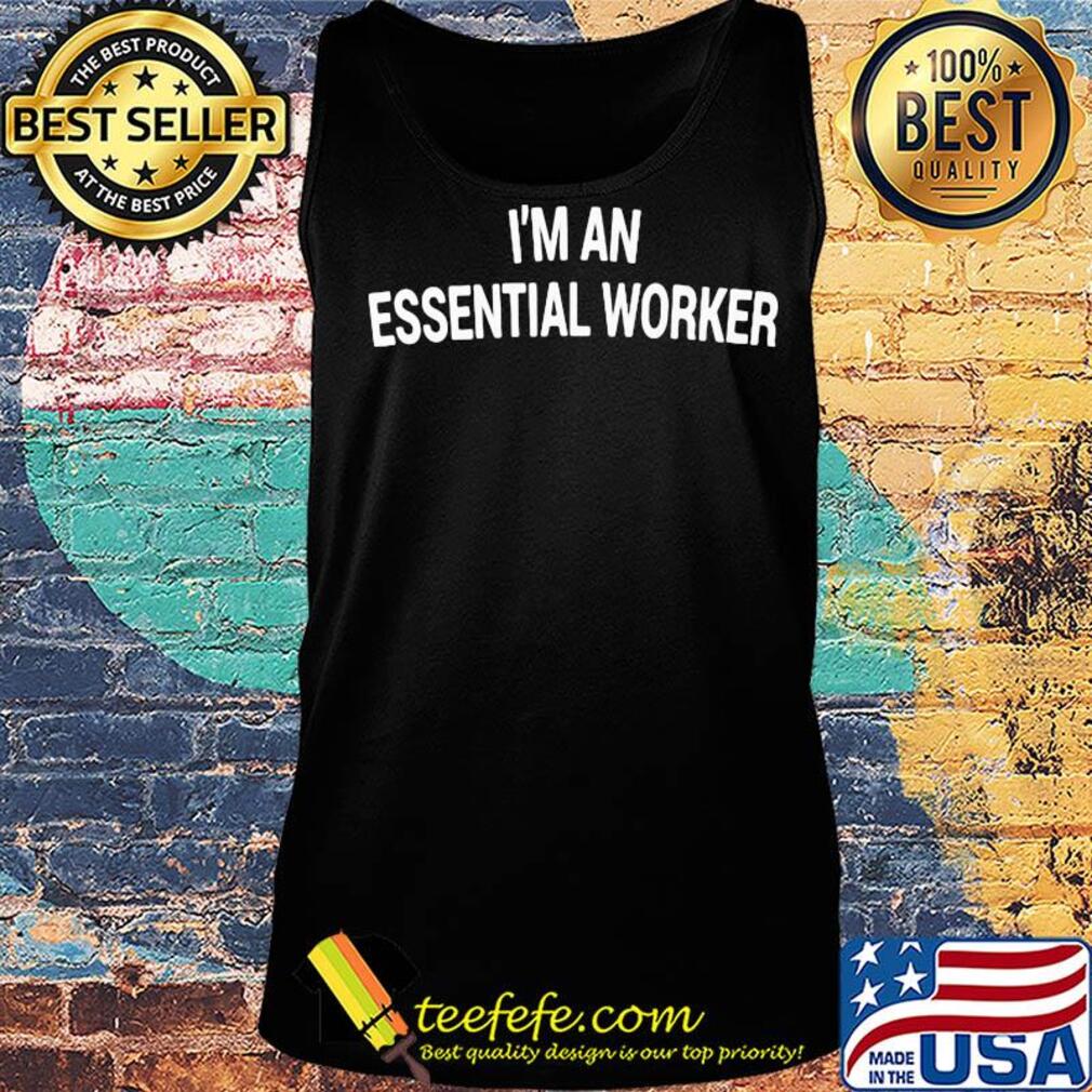 I'm an essential worker s Tank top I'm an essential worker s Tank top