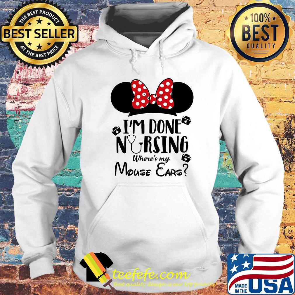 I'm done nursing where's my mouse ears Mickey s Hoodie I'm done nursing where's my mouse ears Mickey s Hoodie