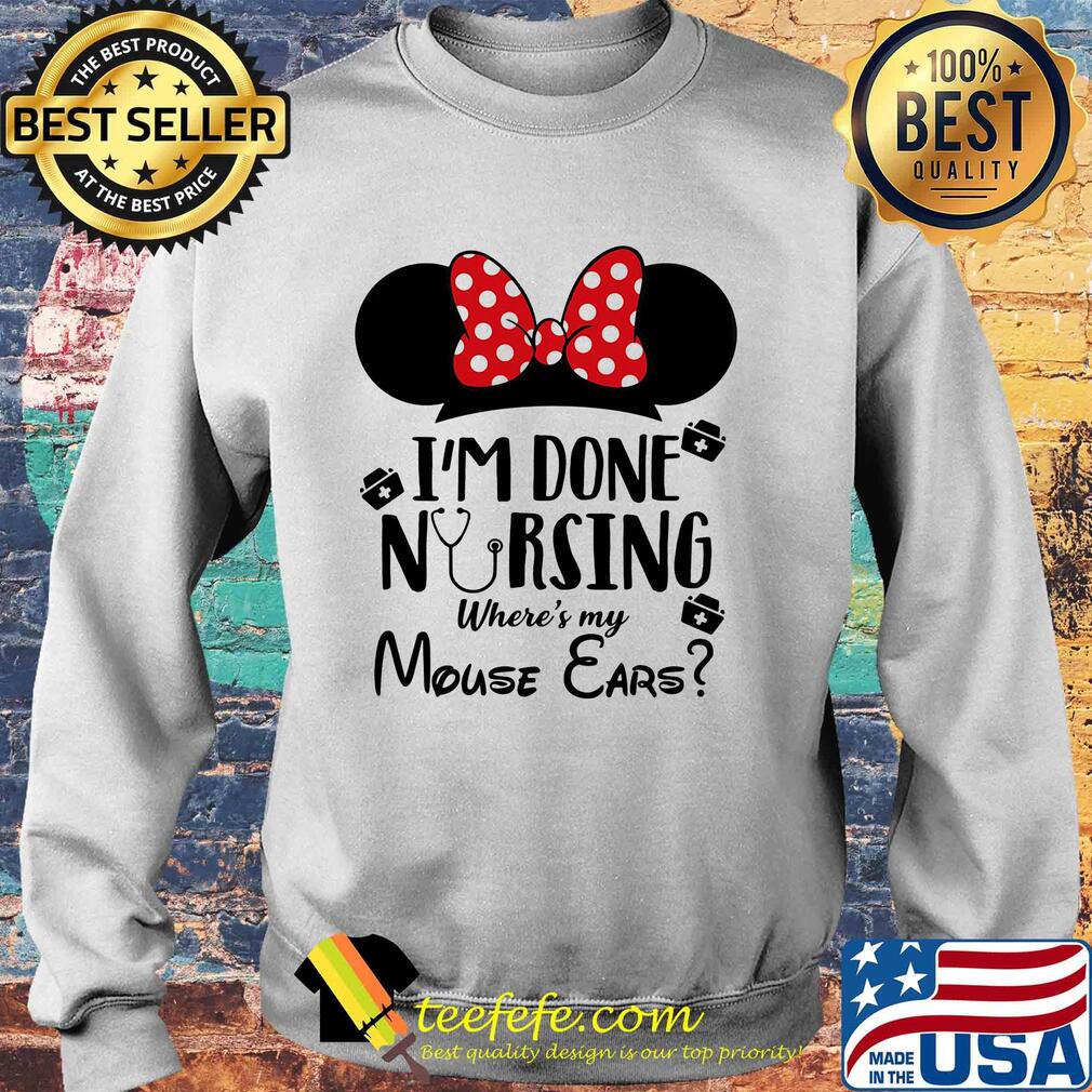 I'm done nursing where's my mouse ears Mickey s Sweater I'm done nursing where's my mouse ears Mickey s Sweater
