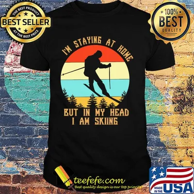 I'm Staying At Home But In My Head I Am Skiing Vintage shirt