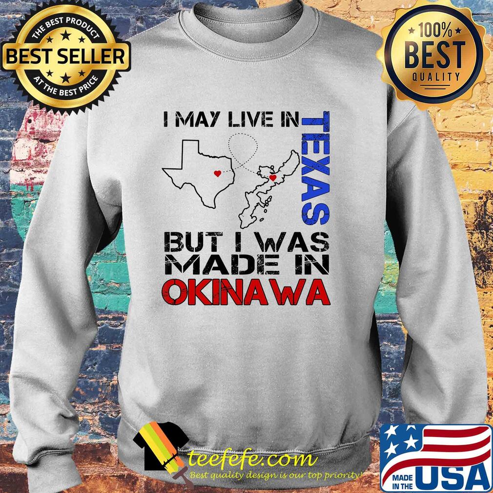 I may live in Texas but I was made in Okinawa map s Sweater I may live in Texas but I was made in Okinawa map s Sweater