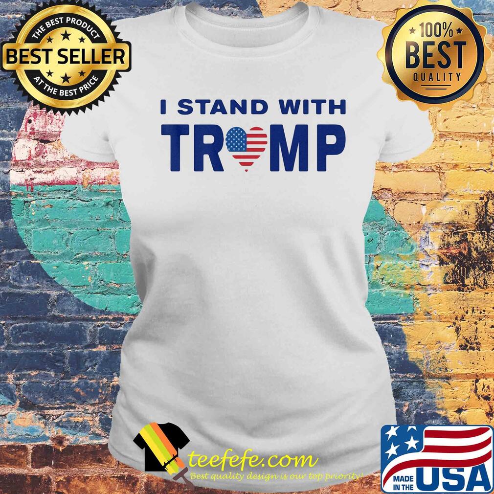 I stand with Trump heart American flag veteran s Laides tee I stand with Trump heart American flag veteran s Laides tee