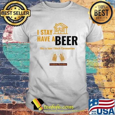 I Stay Home Have A Beer This Is How I Block Coronavirus shirt