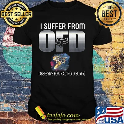 I suffer from ofd obsessive fox racing disorder shirt