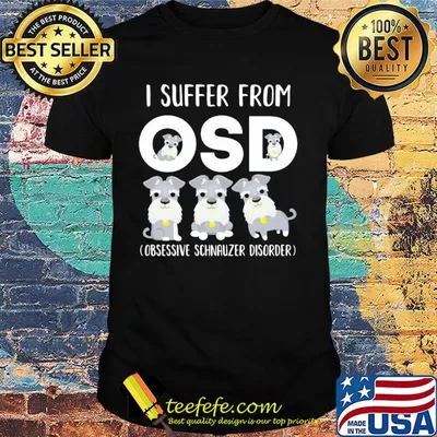I suffer from osd obsessive schnauzer disorder shirt