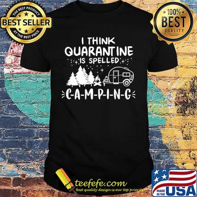 I think quarantine is spelled camping stars shirt