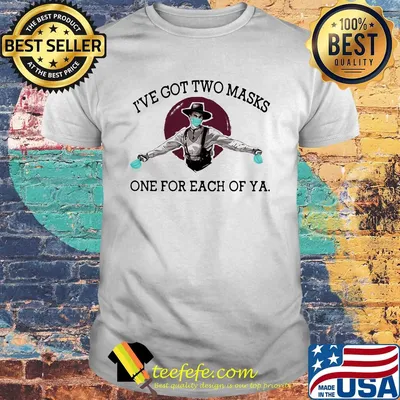 I've got two masks one for each of ya Covid-19 shirt