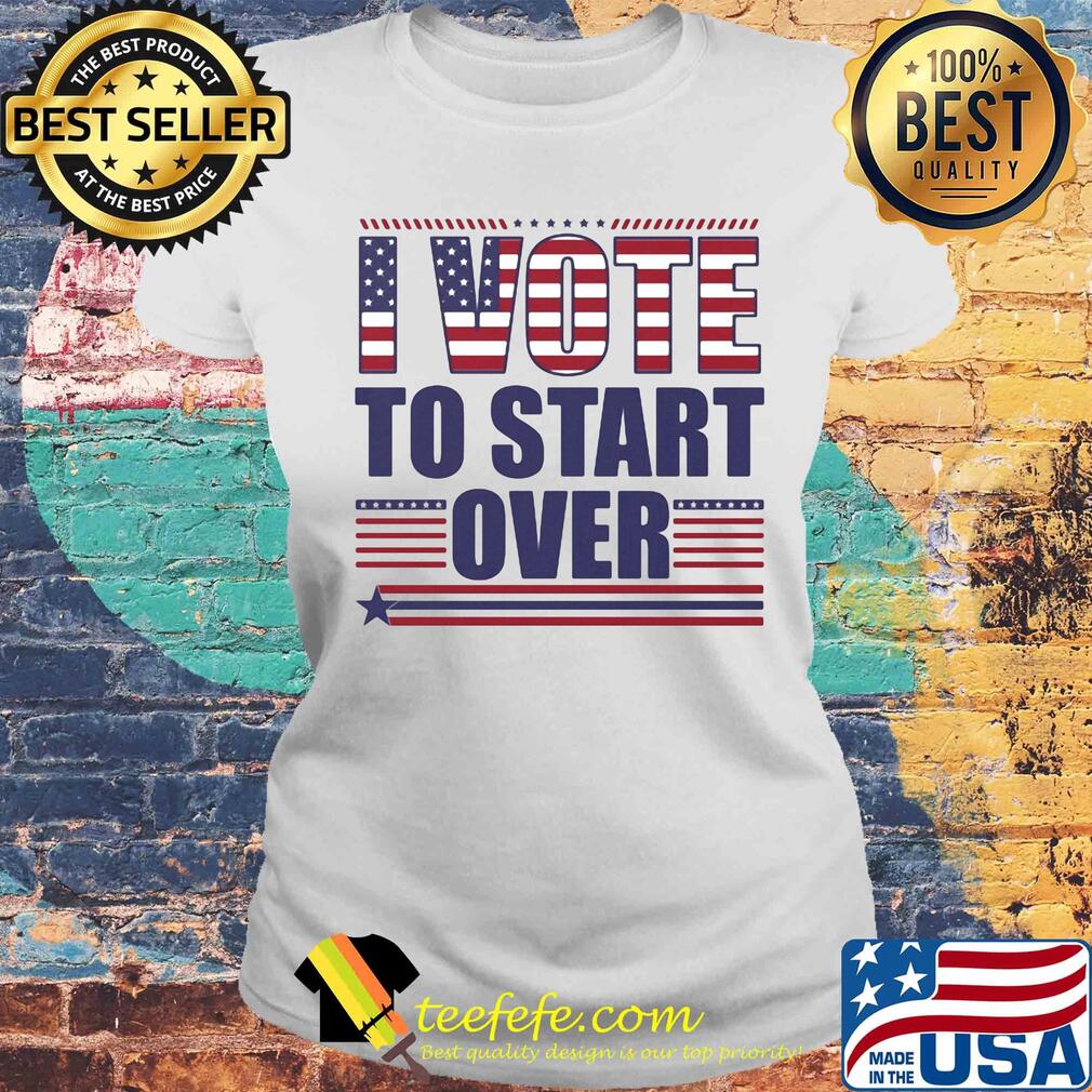 I vote to start over American flag s Laides tee I vote to start over American flag s Laides tee