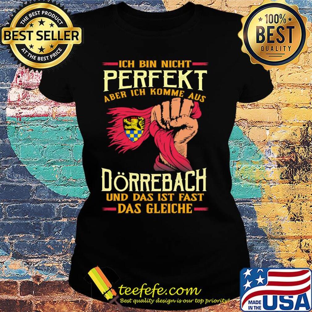 Ich bin nicht perfekt aber ich komme aus dörrebach und das ist fast das gleiche s Ladies tee Ich bin nicht perfekt aber ich komme aus dörrebach und das ist fast das gleiche s Ladies tee
