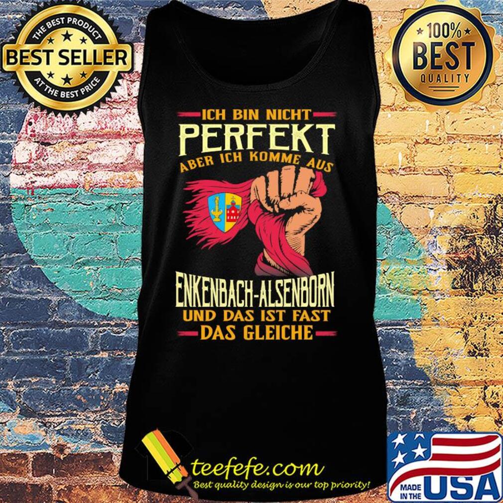 Ich bin nicht perfekt aber ich komme aus enkenbach-alsenborn und das ist fast das gleiche s Tank top Ich bin nicht perfekt aber ich komme aus enkenbach-alsenborn und das ist fast das gleiche s Tank top