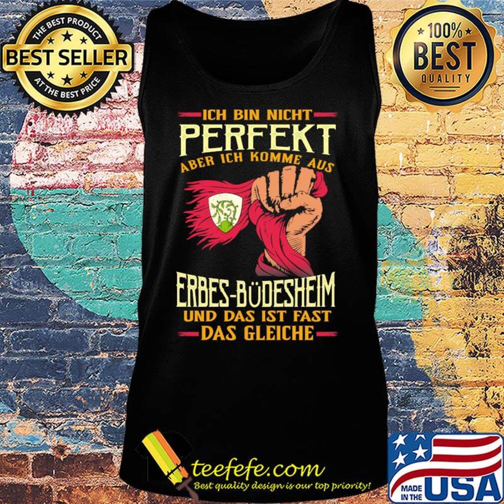 Ich bin nicht perfekt aber ich komme aus erbes-büdesheim und das ist fast das gleiche s Tank top Ich bin nicht perfekt aber ich komme aus erbes-büdesheim und das ist fast das gleiche s Tank top
