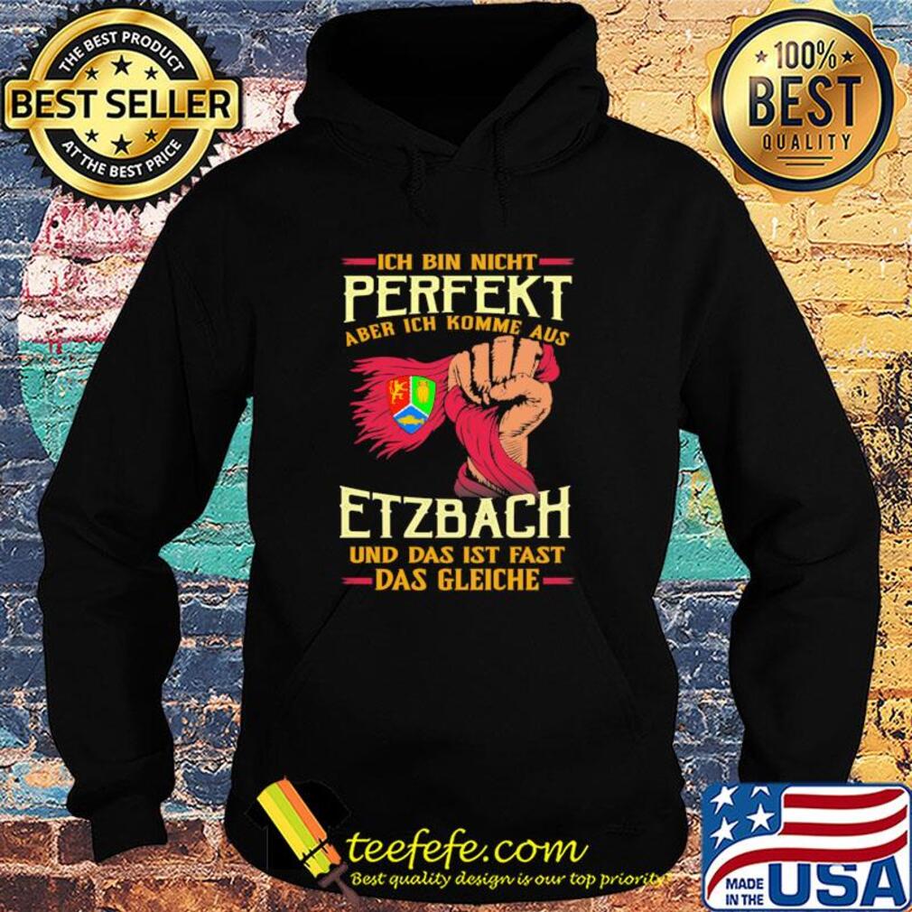 Ich bin nicht perfekt aber ich komme aus etzbach und das ist fast das gleiche s Hoodie Ich bin nicht perfekt aber ich komme aus etzbach und das ist fast das gleiche s Hoodie