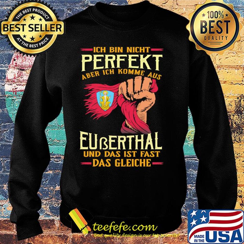 Ich bin nicht perfekt aber ich komme aus euberthal und das ist fast das gleiche s Sweater Ich bin nicht perfekt aber ich komme aus euberthal und das ist fast das gleiche s Sweater