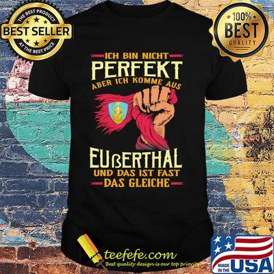 Ich bin nicht perfekt aber ich komme aus euberthal und das ist fast das gleiche shirt