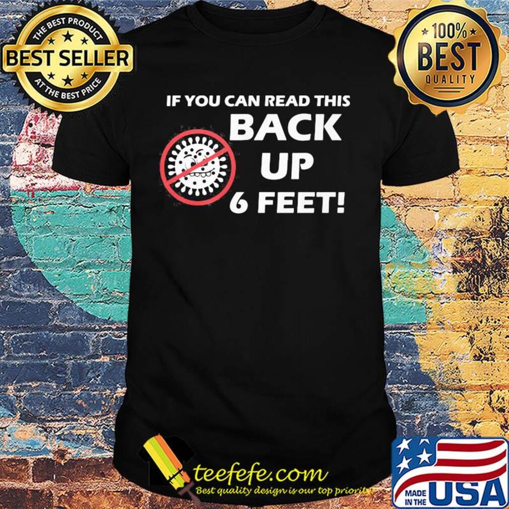 If you can read this back up 6 feet covid-19 shirt