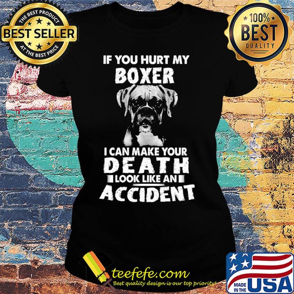 If you hurt my boxer I can make your death look like an accident s Ladies tee If you hurt my boxer I can make your death look like an accident s Ladies tee