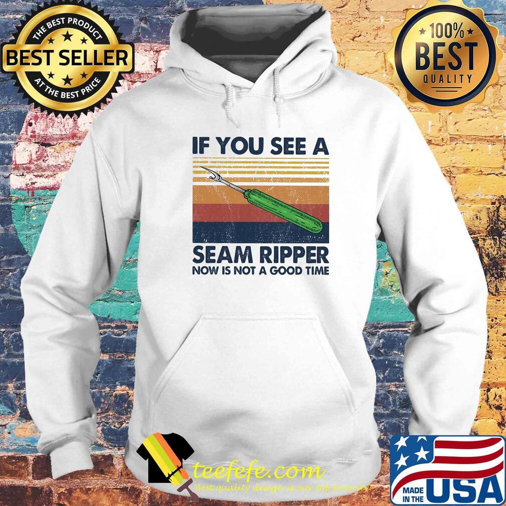 If you see a seam ripper now is not a good time vintage s Hoodie If you see a seam ripper now is not a good time vintage s Hoodie
