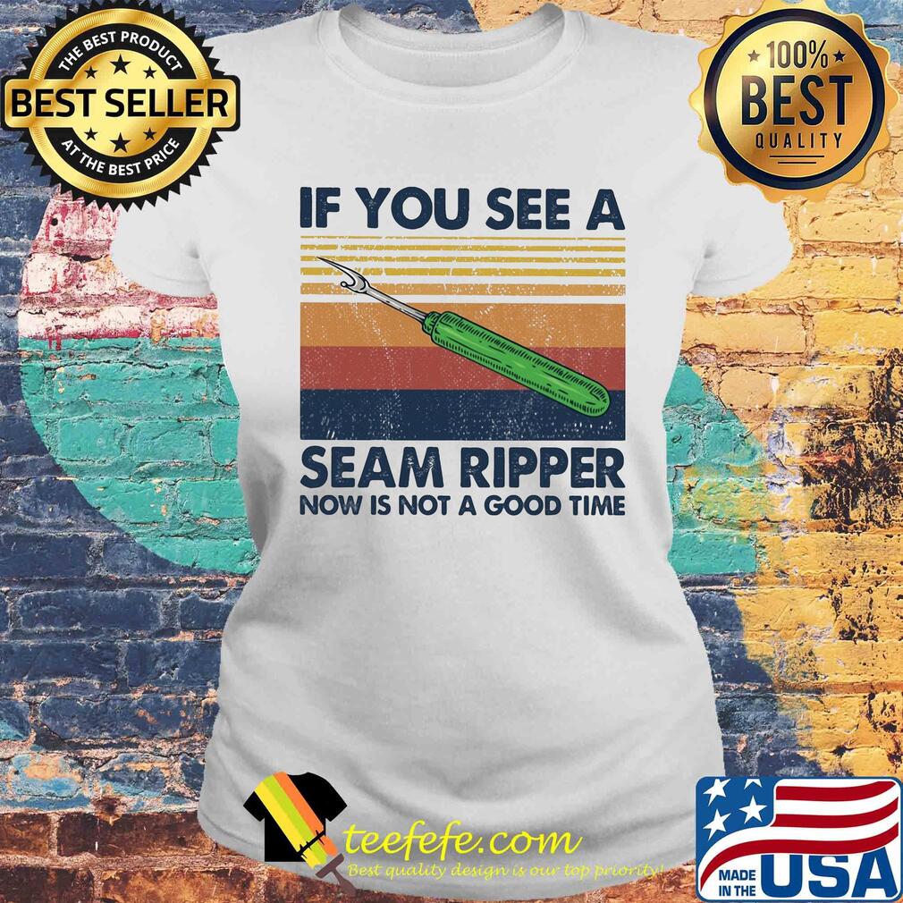 If you see a seam ripper now is not a good time vintage s Laides tee If you see a seam ripper now is not a good time vintage s Laides tee