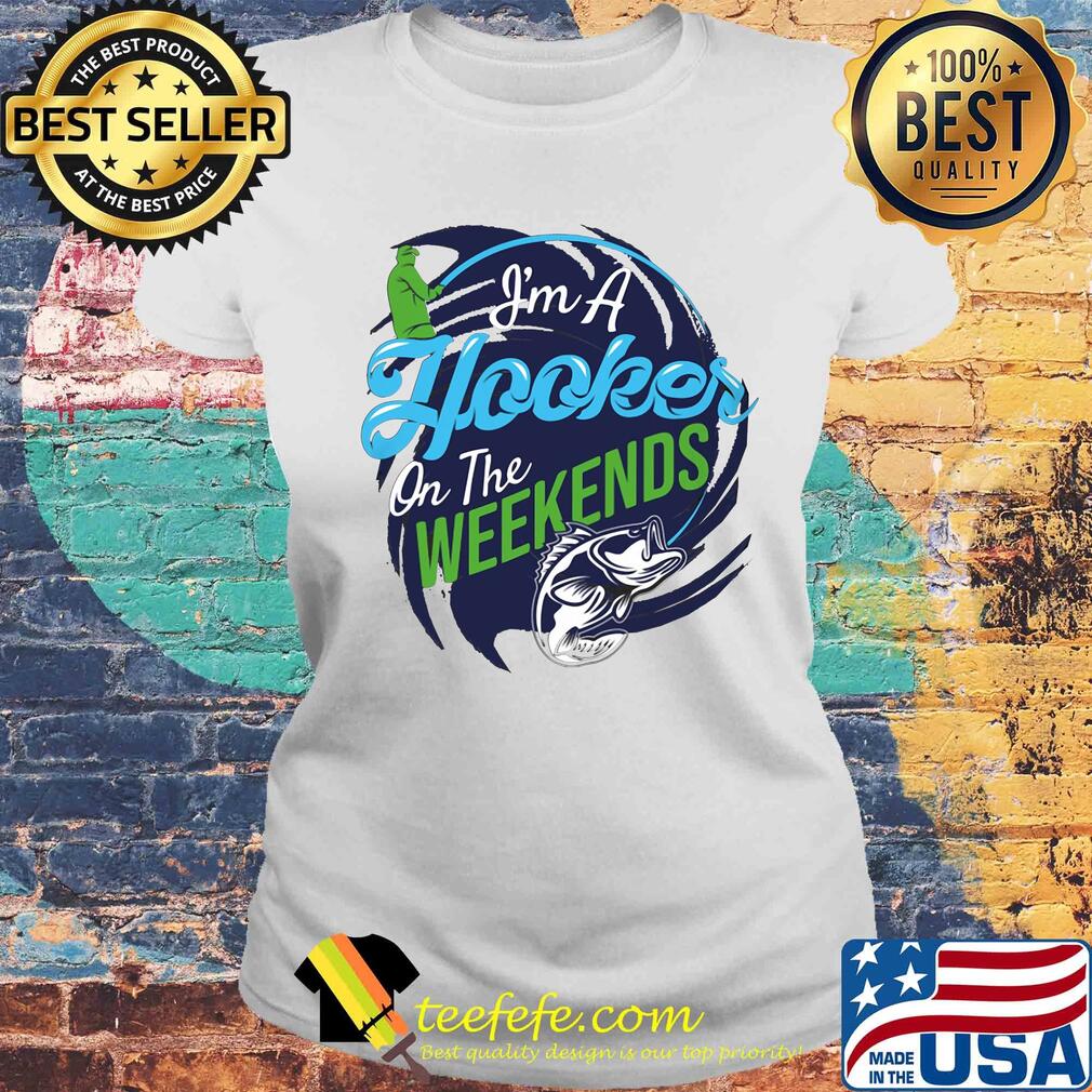 I’m a hooker on the weekends fishing 2020 s Laides tee I’m a hooker on the weekends fishing 2020 s Laides tee