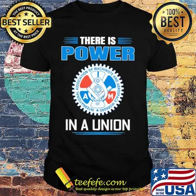 international association of machinists and aerospace workers there is power in a union shirt