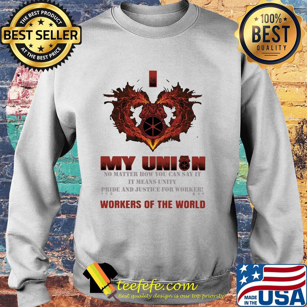 International Brotherhood of Teamsters I love My union no matter how you can say it workers of the world s Sweater International Brotherhood of Teamsters I love My union no matter how you can say it workers of the world s Sweater