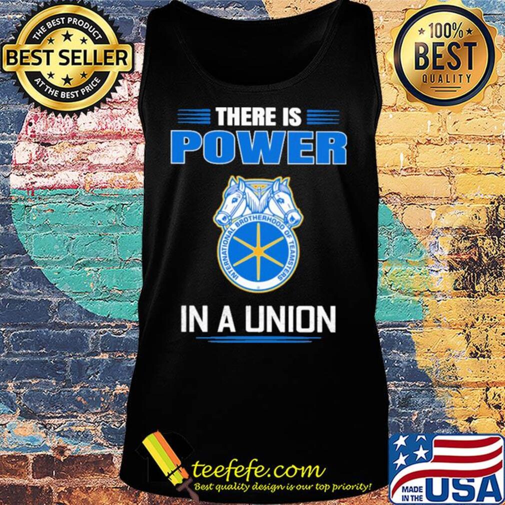 International brotherhood of teamsters there is power in a union s Tank top International brotherhood of teamsters there is power in a union s Tank top