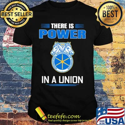 International brotherhood of teamsters there is power in a union shirt