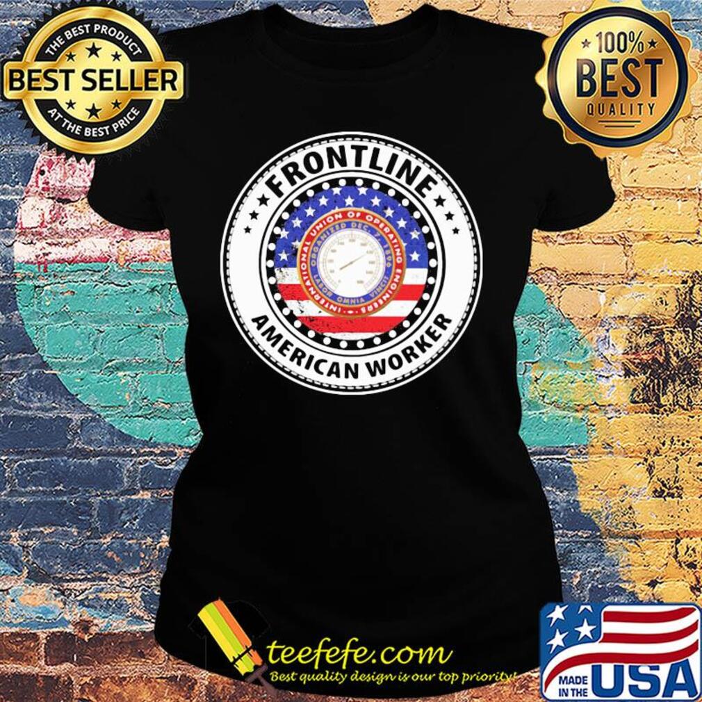 International Union of Operating Engineers Frontline American worker flag veteran s Ladies tee International Union of Operating Engineers Frontline American worker flag veteran s Ladies tee