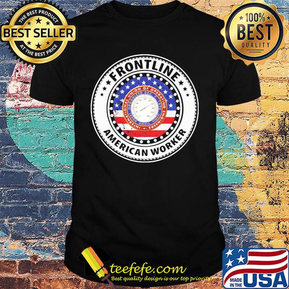 International Union of Operating Engineers Frontline American worker flag veteran shirt