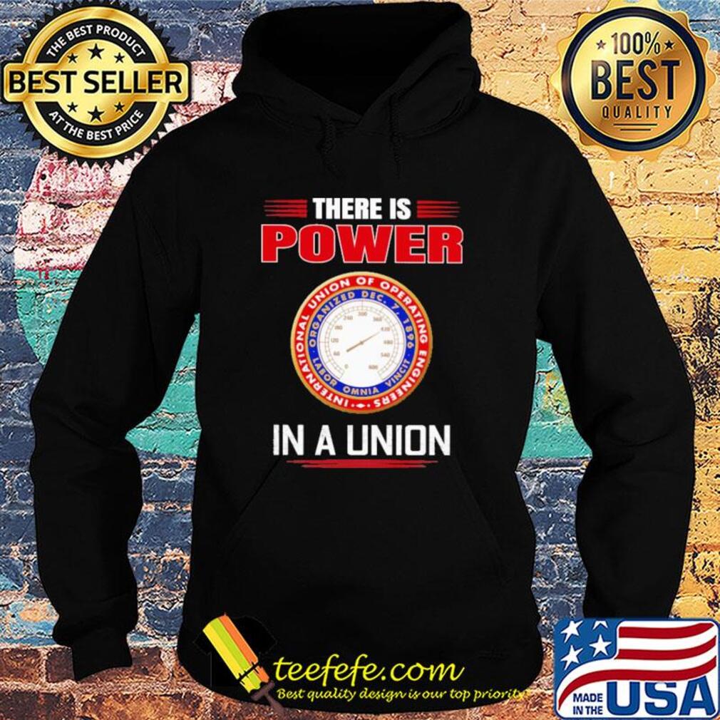 International union of operating engineers there is power in a union s Hoodie International union of operating engineers there is power in a union s Hoodie