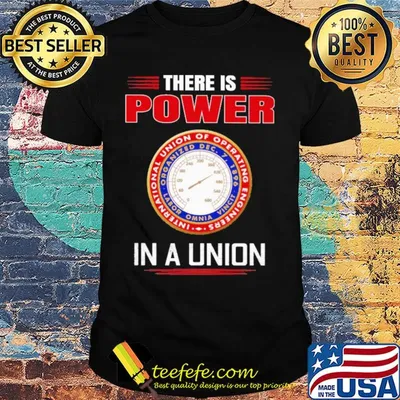 International union of operating engineers there is power in a union shirt