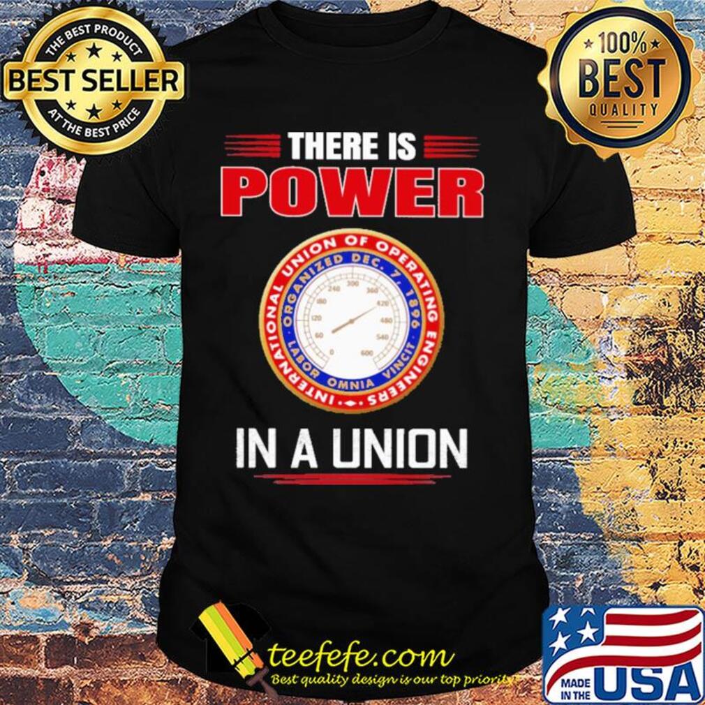 International union of operating engineers there is power in a union shirt