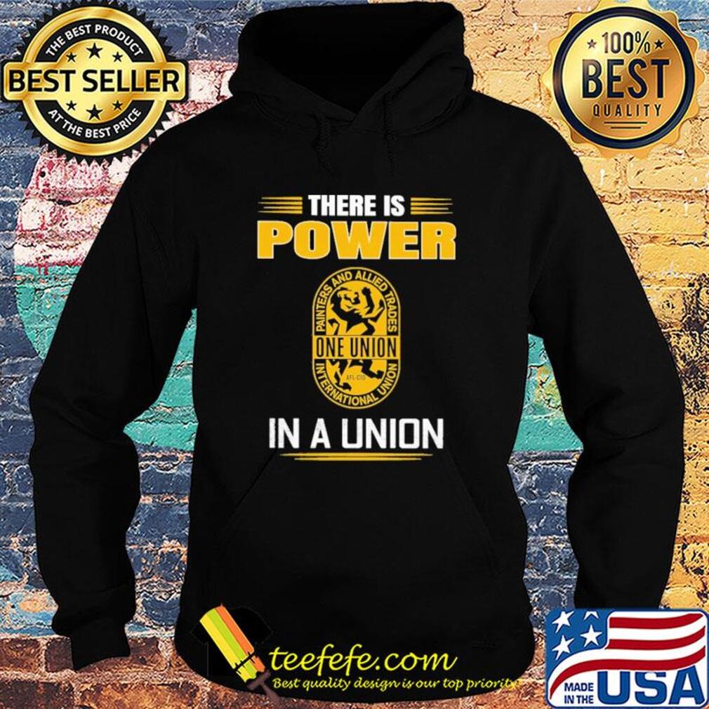 International union of painters and allied trades there is power in a union s Hoodie International union of painters and allied trades there is power in a union s Hoodie
