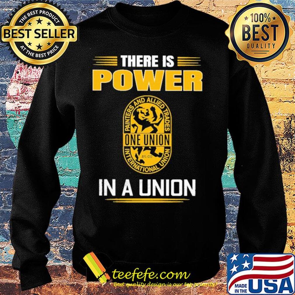 International union of painters and allied trades there is power in a union s Sweater International union of painters and allied trades there is power in a union s Sweater