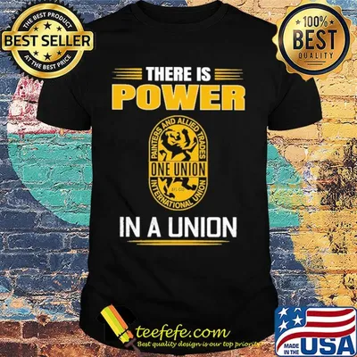 International union of painters and allied trades there is power in a union shirt
