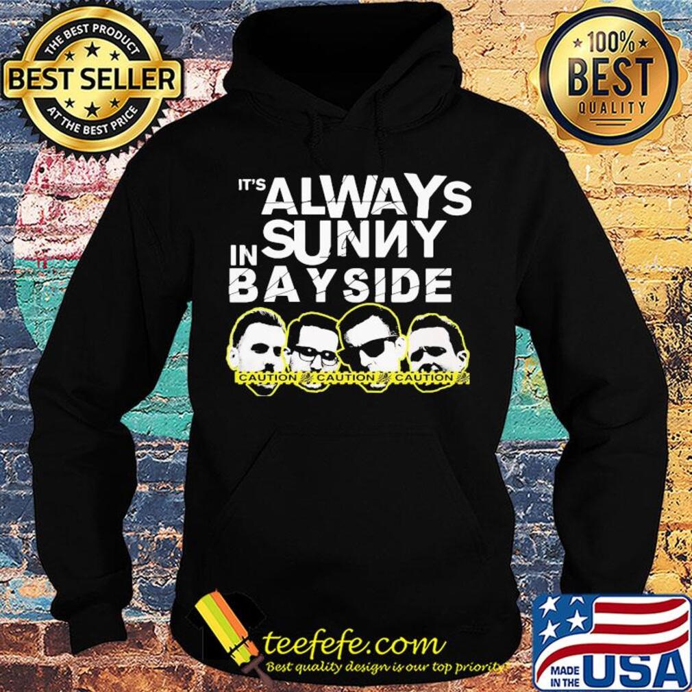 It's always sunny in bay side caution s Hoodie It's always sunny in bay side caution s Hoodie