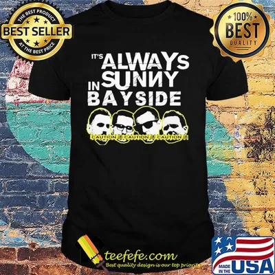 It's always sunny in bay side caution shirt