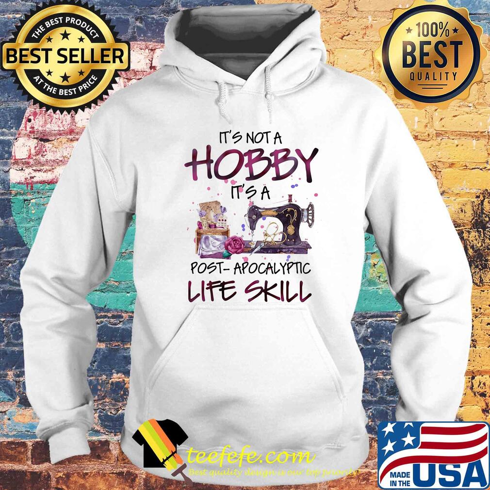 It's not a hobby it's a post apocalyptic life skill s Hoodie It's not a hobby it's a post apocalyptic life skill s Hoodie