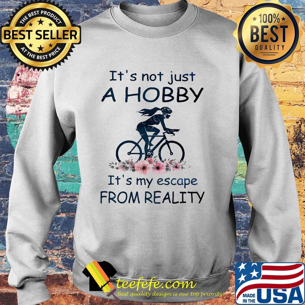 It's not just a hobby it's my escape from reality ride bicycle flower s Sweater It's not just a hobby it's my escape from reality ride bicycle flower s Sweater
