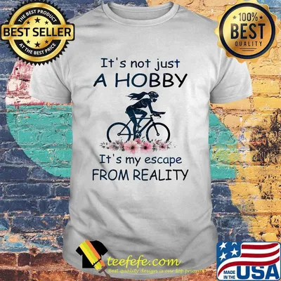 It's not just a hobby it's my escape from reality ride bicycle flower shirt